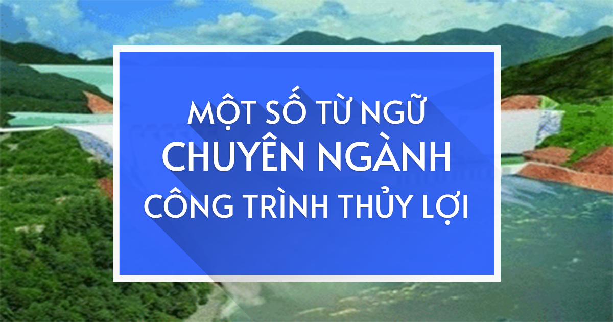 tu-ngu-chuyen-nganh-cong-trinh-thuy-loi-2022