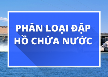 phan-loai-dap-ho-chua-nuoc-2022
