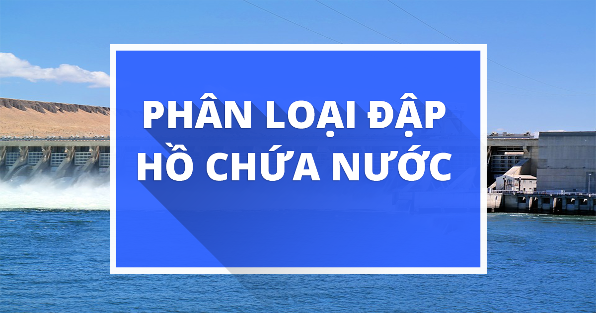 phan-loai-dap-ho-chua-nuoc-2022