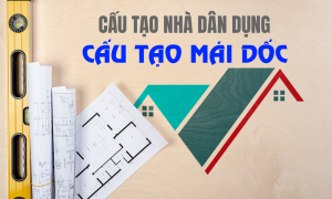 Các bộ phận và cấu tạo mái dốc nhà dân dụng