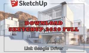 Download SKETCHUP 2020 Full (link google drive)– Hướng dẫn cài đặt chi tiết