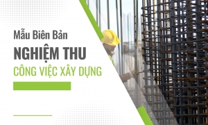 Mẫu biên bản nghiệm thu công việc xây dựng theo Nghị định 06/2021