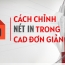 Cách chỉnh nét in trong Cad đơn giản, nhanh chóng