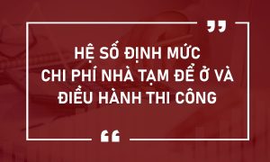 Định mức chi phí nhà tạm để ở và điều hành thi công