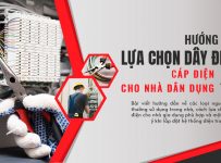 Hướng dẫn cách lựa chọn dây điện, cáp điện cho nhà dân dụng