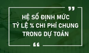 Hệ số định mức tỷ lệ % chi phí chung trong dự toán