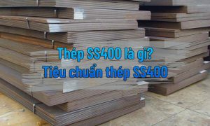 Thép tấm SS400 là gì? Tiêu chuẩn thép SS400
