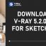 Download V-Ray 5.2.0.06 for SketchUp (2017-2022 – 100% Full (link google drive)