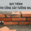 Quy trình thi công xây tường nhà và những điều cần biết